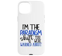I'm The Paradigm Shift You Were Warned About Sarcasm Coque pour iPhone 15 Plus