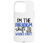 I'm The Paradigm Shift You Were Warned About Sarcasm Coque pour iPhone 15 Pro Max