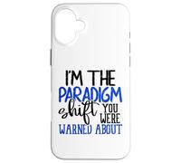 I'm The Paradigm Shift You Were Warned About Sarcasm Coque pour iPhone 16 Plus