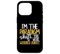 I'm The Paradigm Shift You Were Warned About Sarcasm Coque pour iPhone 16 Pro