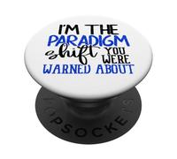 I'm The Paradigm Shift You Were Warned About Sarcasm PopSockets PopGrip Adhésif