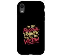 I'm The Personal Trainer You're The Victim - Coque pour iPhone XR