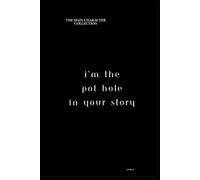 I'm The Plot Hole In Your Story: The "Main Character" Collection