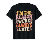 I'm The Reason We're Always Late Delay Punctual Jokes - T-Shirt Graphique avec Valeur, Homme, Noir, M