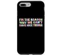 I'm The Reason Why We Can't Have Nice Things Humour Funny Coque pour iPhone 7 Plus/8 Plus