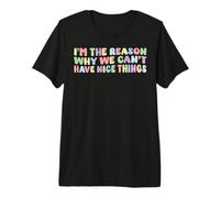 I'm The Reason Why We Can't Have Nice Things Humour Funny T-Shirt Haut de Gamme