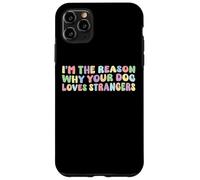 I'm The Reason Why Your Dog Loves Strangers Dog Lover Funny Coque pour iPhone 11 Pro Max