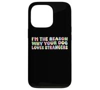 I'm The Reason Why Your Dog Loves Strangers Dog Lover Funny Coque pour iPhone 13 Pro