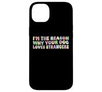 I'm The Reason Why Your Dog Loves Strangers Dog Lover Funny Coque pour iPhone 14 Plus
