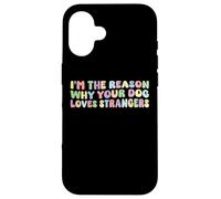 I'm The Reason Why Your Dog Loves Strangers Dog Lover Funny Coque pour iPhone 16