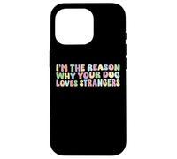 I'm The Reason Why Your Dog Loves Strangers Dog Lover Funny Coque pour iPhone 16 Pro