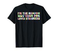 I'm The Reason Why Your Dog Loves Strangers Dog Lover Funny T-Shirt