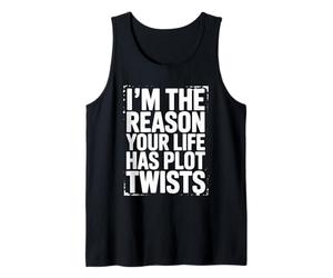 I'm The Reason Your Life Has Plot Twists Citation Humoristique Débardeur