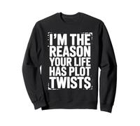 I'm The Reason Your Life Has Plot Twists Citation Humoristique Sweatshirt