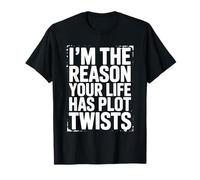 I'm The Reason Your Life Has Plot Twists Citation Humoristique T-Shirt