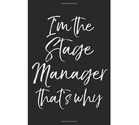 I'm The Stage Manager That's Why: Musical Theatre Journal With Blank Pages To Write In - Theater Notebook For Dramatic Acting Notes: Broadway Gift Idea For Stage Managers