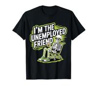 I'm The Unemployed Friend Broke Bestie Jokes - T-Shirt