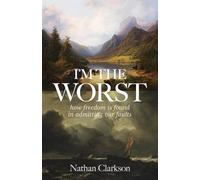 I'm the Worst: How Freedom Is Found in Admitting Our Faults
