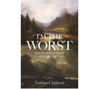 I'm the Worst How Freedom Is Found in Admitting Our Faults - Nathan Clarkson - Kregel Publications - ebook (ePub) - Livre