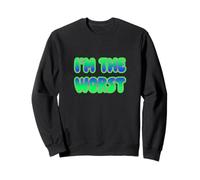 I'm The Worst Sweatshirt