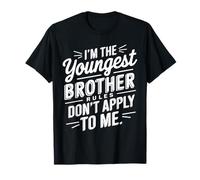 I'm The Youngest Brother Rules Don't Apply To Me T-Shirt