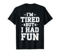 I'm Tired But I Had Fun Amusement épuisé - T-Shirt