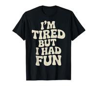 I'm Tired But I Had Fun Amusement épuisé - T-Shirt