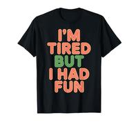 I'm Tired But I Had Fun Amusement épuisé - T-Shirt
