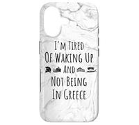 I'm Tired of Waking Up and Not Being in Greece - Funny Greek Coque pour iPhone 17