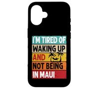 I'm Tired of Waking Up and Not Being in Maui Funny Hawaï Coque pour iPhone 16