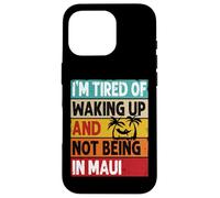 I'm Tired of Waking Up and Not Being in Maui Funny Hawaï Coque pour iPhone 16 Pro
