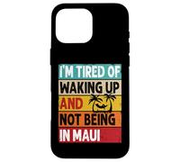 I'm Tired of Waking Up and Not Being in Maui Funny Hawaï Coque pour iPhone 16 Pro Max