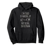 I'm Tired of Waking Up and Not Being in Vietnam - Humoristique Sweat à Capuche