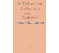 Im Todesrachen: Die Deutsche Seele im Weltkriege