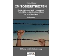 IM TODESSTREIFEN: Verschwiegene und vergessene Todesfälle an der Berliner Mauer - Teil 3: die 80er-Jahre