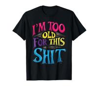 I'm Too Old For This Sh.i.t Funny Seniors Jeu de mots d'anniversaire T-Shirt