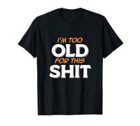 I'm Too Old For This Shit, drôle d'anniversaire Humour Graphique T-Shirt