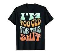 I'm Too Old For This Shit Funny Seniors Jeu de mots d'anniversaire T-Shirt