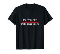 I'm Too Old For This Shit, Humoristique Anniversaire T-Shirt