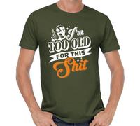 I'm Too Old for This Shit Roger Murtaugh Lethal Weapon Saying Quote Fun T-Shirt Green XL