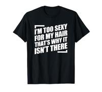 I'm Too Sexy for My Hair That's Why It Isn't There T-Shirt