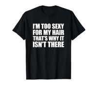 I'm Too Sexy for My Hair That's Why It Isn't There T-Shirt