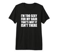 I'm Too Sexy for My Hair That's Why It Isn't There T-Shirt Haut de Gamme