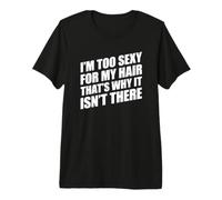 I'm Too Sexy for My Hair That's Why It Isn't There T-Shirt Haut de Gamme