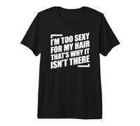 I'm Too Sexy for My Hair That's Why It Isn't There T-Shirt Haut de Gamme