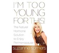 I'm Too Young for This!: The Natural Hormone Solution to Enjoy Perimenopause