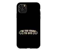I'm Too Young to Dye Coloration Humour pour Cheveux Coque pour iPhone 11 Pro Max