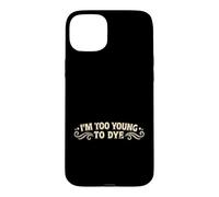 I'm Too Young to Dye Coloration Humour pour Cheveux Coque pour iPhone 15 Plus