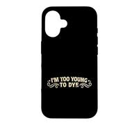 I'm Too Young to Dye Coloration Humour pour Cheveux Coque pour iPhone 16