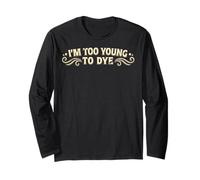 I'm Too Young to Dye Coloration Humour pour Cheveux Manche Longue